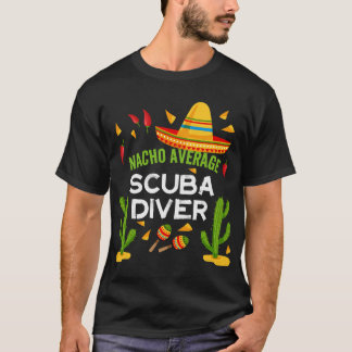 Nacho Average Scuba Diver Cinco De Mayo  friend T-Shirt
