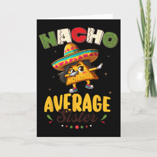 Nacho Average Sister Cinco De Mayo Mexican Fiesta Card