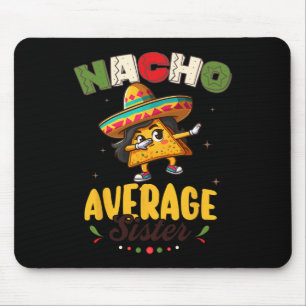 Nacho Average Sister Cinco De Mayo Mexican Fiesta Mouse Pad