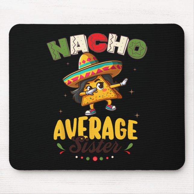 Nacho Average Sister Cinco De Mayo Mexican Fiesta  Mouse Pad (Front)