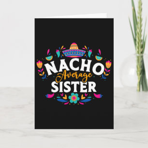 Nacho Average Sister Cinco De Mayo Mexican Matchin Card