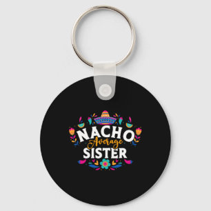 Nacho Average Sister Cinco De Mayo Mexican Matchin Key Ring