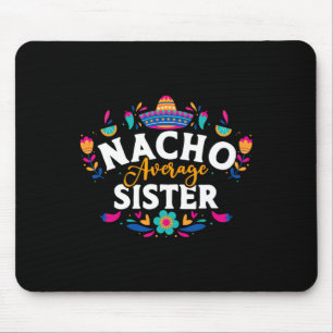 Nacho Average Sister Cinco De Mayo Mexican Matchin Mouse Pad
