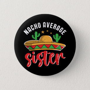 Nacho Average Sister Funny Mexican Food Pun 6 Cm Round Badge
