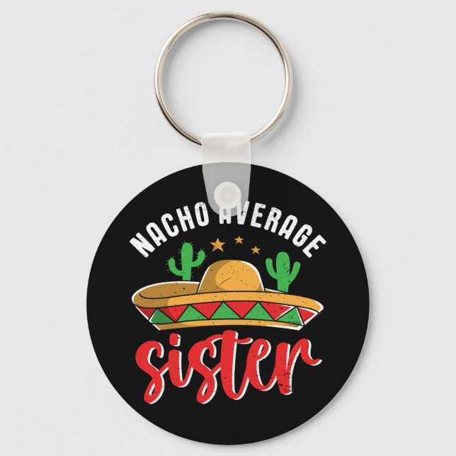 Nacho Average Sister Funny Mexican Food Pun Key Ring (Front)