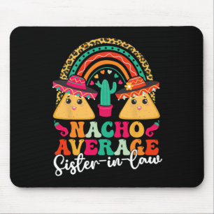 Nacho Average Sister-in-law Cinco De Mayo Mexican  Mouse Pad