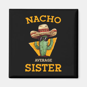 Nacho Average Sister Mexican Cactus Sombrero Cinco Magnet