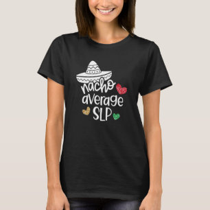 Nacho Average Slp Speech Language Pathologist T-Shirt