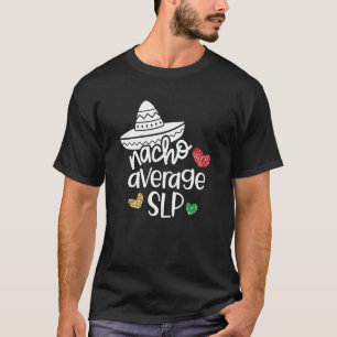 Nacho Average Slp Speech Language Pathologist T-Shirt