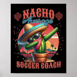 Nacho Average Soccer Coach Funny Instructor Traine Poster