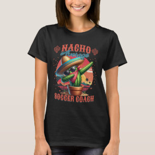 Nacho Average Soccer Coach Funny Instructor Traine T-Shirt