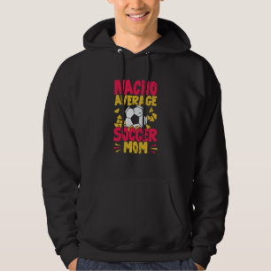 Nacho Average Soccer Mom Hoodie