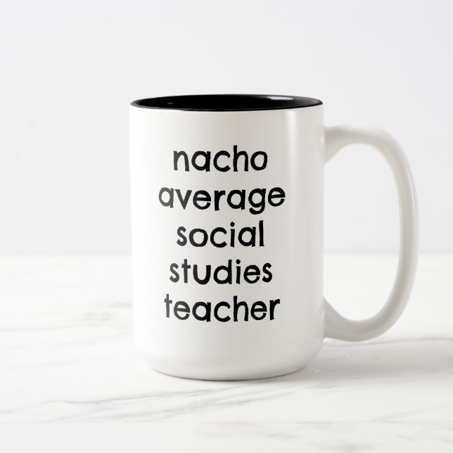Nacho Average Social Studies Teacher Funny Two-Tone Coffee Mug (Right)