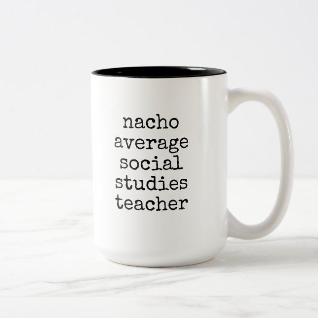 Nacho Average Social Studies Teacher Funny Two-Tone Coffee Mug (Right)