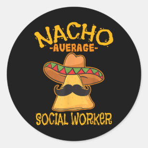 Nacho Average Social Worker Caseworker Welfare Cin Classic Round Sticker