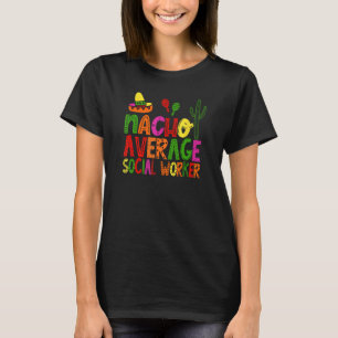 Nacho average Social Worker funny festive T-Shirt