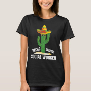 Nacho Average Social Worker Social Working Life T-Shirt