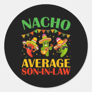 Nacho Average Son-in-law Funny Cinco De Mayo Mexic Classic Round Sticker