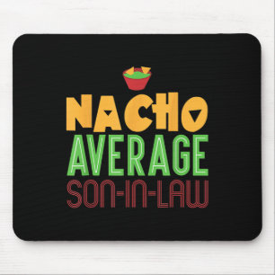Nacho Average Son In Law Gift - Mothers Day Chelor Mouse Pad