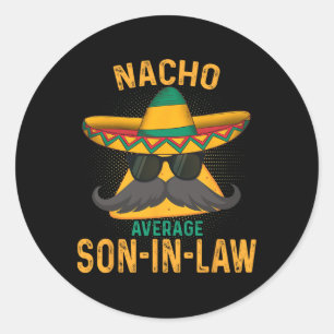 Nacho Average Son-in-law Humour Hilarious Saying 2 Classic Round Sticker