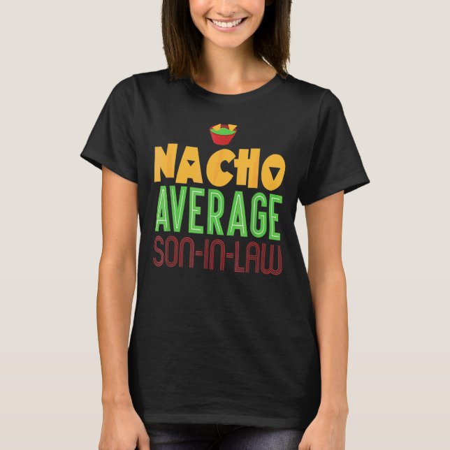 Nacho Average Son In Law   Mothers Day Bachelor T-Shirt (Front)