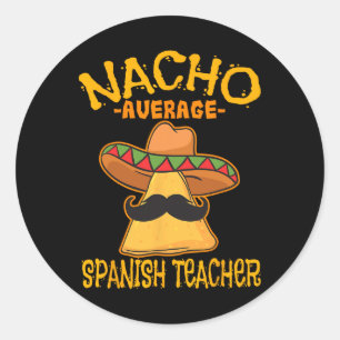 Nacho Average Spanish Teacher Language Teacher  Classic Round Sticker