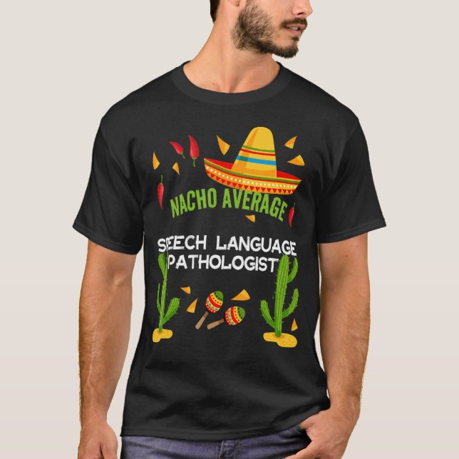 Nacho Average Speech Language Pathologist T-Shirt (Front)