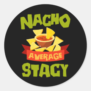 Nacho Average Stacy Funny Birthday Personalised Classic Round Sticker