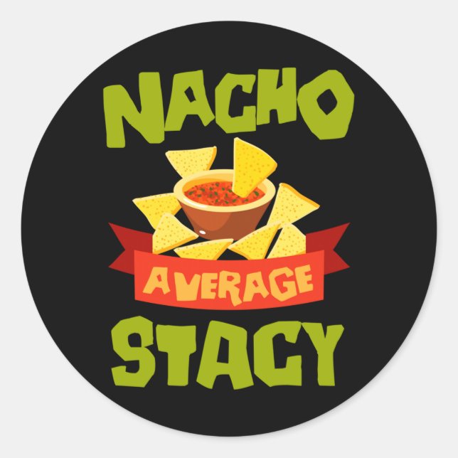 Nacho Average Stacy Funny Birthday Personalised Classic Round Sticker (Front)