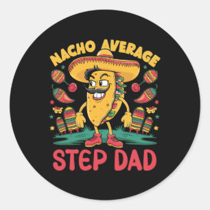 Nacho Average Step-dad Mexican Cinco De Mayo Funny Classic Round Sticker
