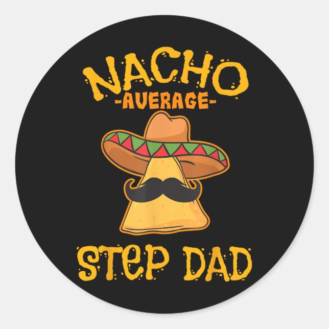 Nacho Average Step Dad Mexican Dish Stepdad  Classic Round Sticker (Front)