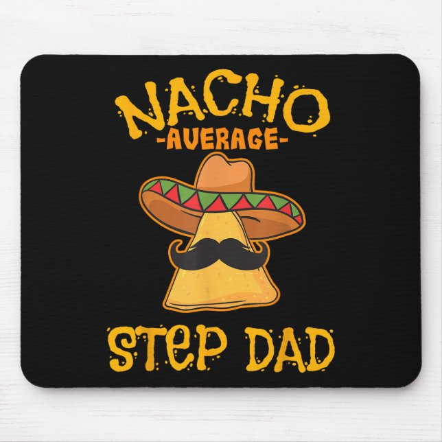 Nacho Average Step Dad Mexican Dish Stepdad  Mouse Pad (Front)