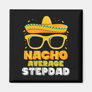 Nacho Average Stepdad Dad Cinco De Mayo Magnet