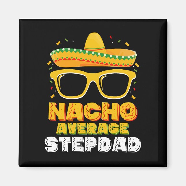 Nacho Average Stepdad Dad Cinco De Mayo Magnet (Front)