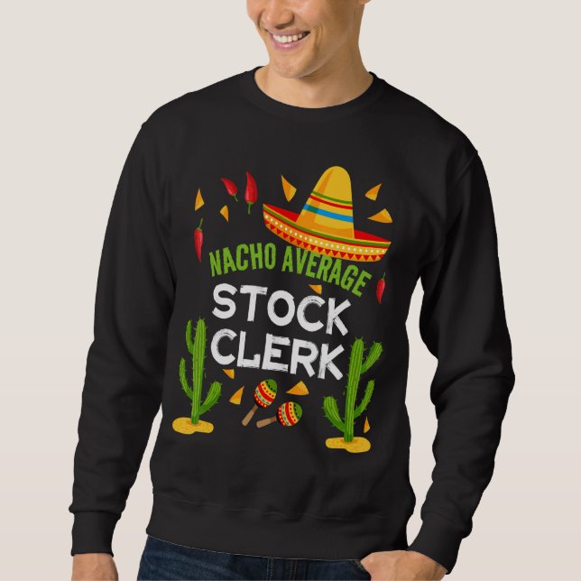 Nacho Average Stock Clerk Cinco De Mayo Sweatshirt (Front)