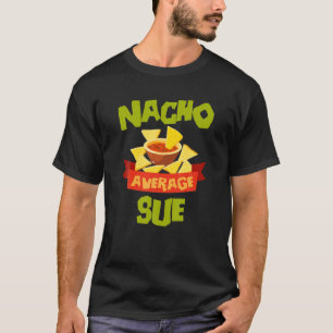NACHO AVERAGE SUE Funny Birthday Personalised Name T-Shirt