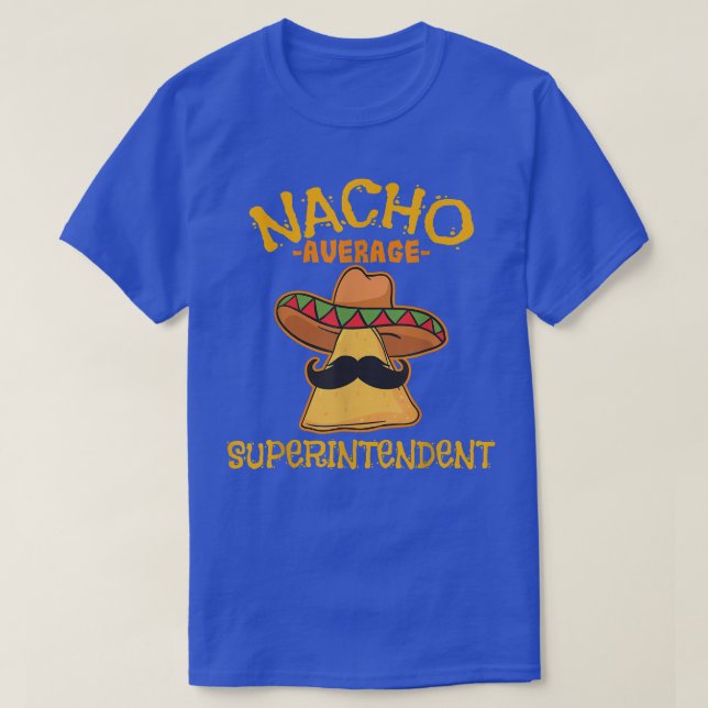 Nacho Average Superintendent Cinco De Mayo Mexican T-Shirt (Design Front)