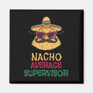 Nacho Average Supervisor Cinco De Mayo  Magnet