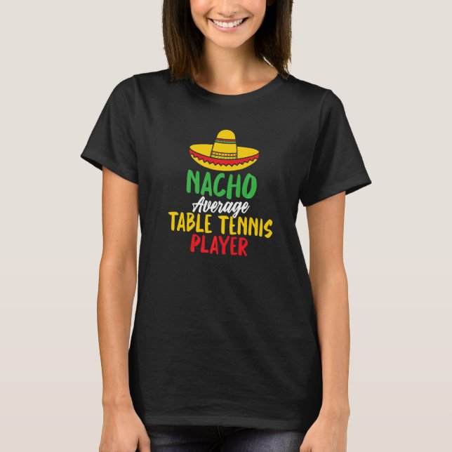 Nacho average Table Tennis Player   T-Shirt (Front)