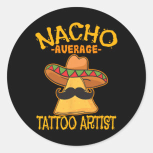 Nacho Average Tattoo Artist Tattooist Inked Cinco Classic Round Sticker