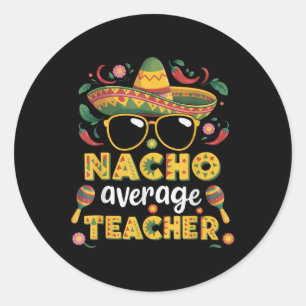Nacho Average Teacher Apple Cinco De Mayo Teacher Classic Round Sticker