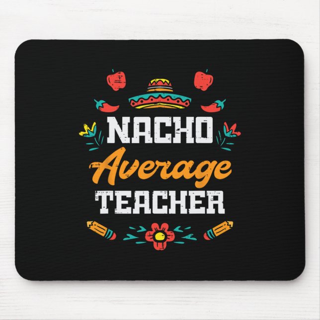 Nacho Average Teacher Apple Cinco De Mayo Teacher  Mouse Pad (Front)