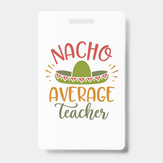 Nacho Average Teacher Best Teachers ID Badge (Front)