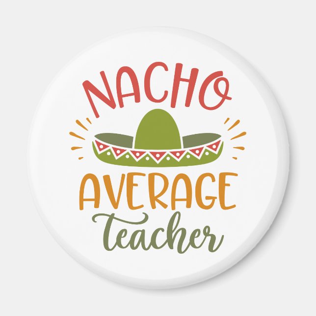 Nacho Average Teacher Best Teachers Magnet (Front)