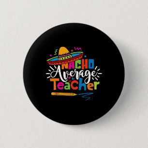 Nacho Average Teacher Cinco De Mayo Fiesta Mexican 6 Cm Round Badge