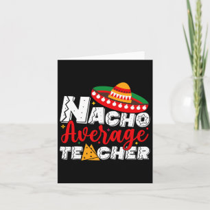 Nacho Average Teacher Cinco De Mayo Fiesta Mexican Card