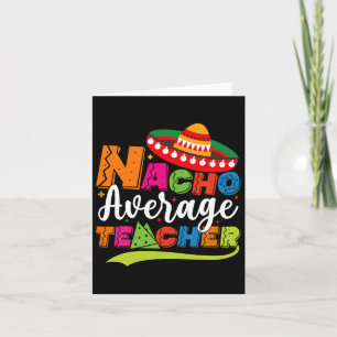 Nacho Average Teacher Cinco De Mayo Fiesta Mexican Card