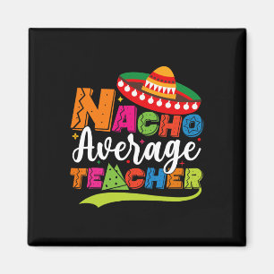 Nacho Average Teacher Cinco De Mayo Fiesta Mexican Magnet