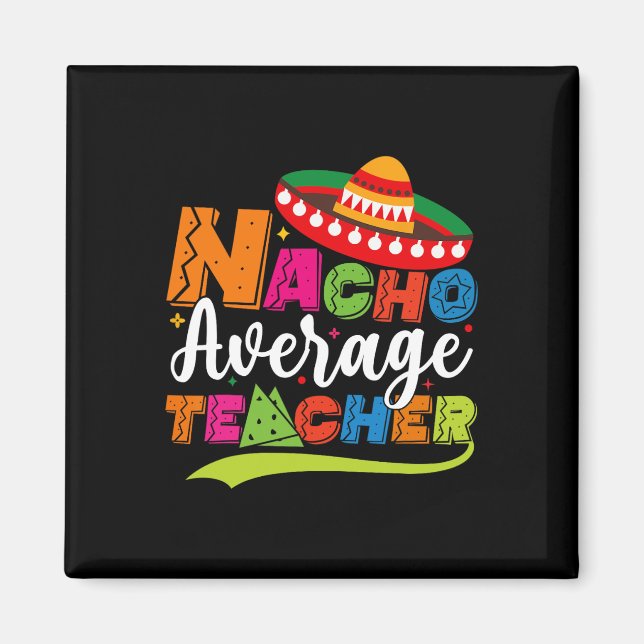 Nacho Average Teacher Cinco De Mayo Fiesta Mexican Magnet (Front)
