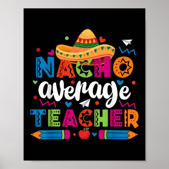 Nacho Average Teacher Cinco De Mayo Fiesta Mexican Poster (Front)